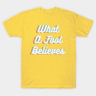 What A Fool Believes - Retro Faded Style T-Shirt